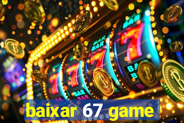 baixar 67 game